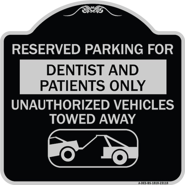 Signmission Reserved Parking for Dentists and Patients Only Unauthorized Vehicles Towed Away, BS-1818-23118 A-DES-BS-1818-23118 - main